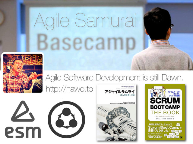 Agile Samurai
Agile Software Development is still Dawn.
http://nawo.to
