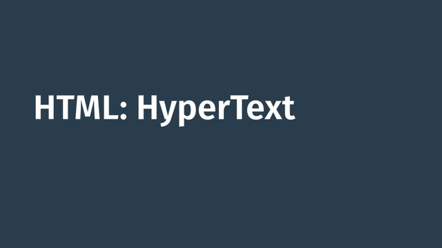 HTML: HyperText
HTML:

