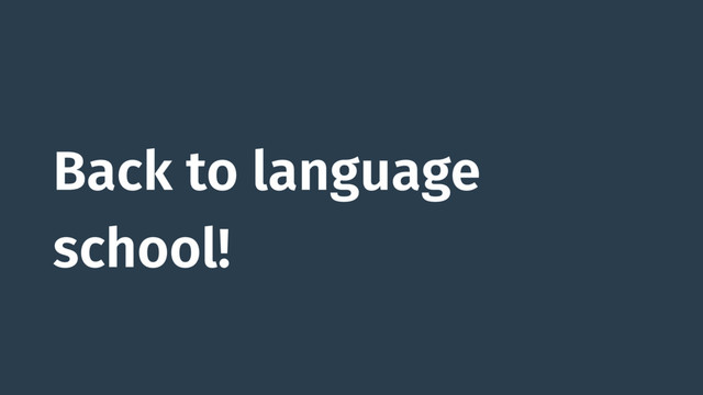 Back to language
school!
