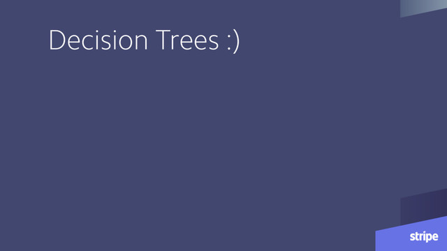 Decision Trees :)
