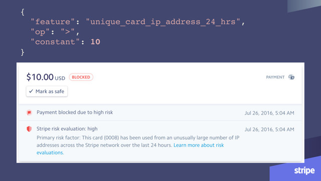 {
"feature": "unique_card_ip_address_24_hrs",
"op": ">",
"constant": 10
}

