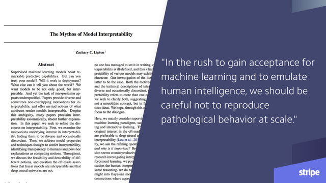 "In the rush to gain acceptance for
machine learning and to emulate
human intelligence, we should be
careful not to reproduce
pathological behavior at scale."
