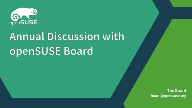 The Board
board@opensuse.org
Annual Discussion with
openSUSE Board
