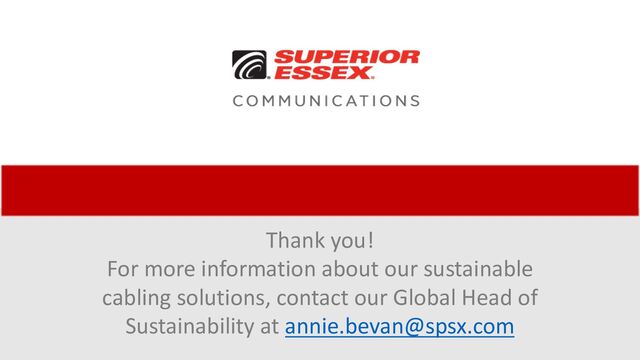 &
Thank you!
For more information about our sustainable
cabling solutions, contact our Global Head of
Sustainability at annie.bevan@spsx.com
