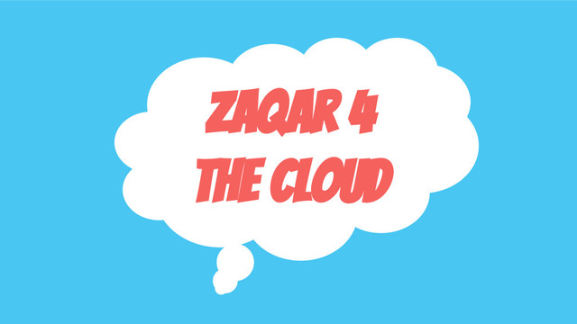 Zaqar 4
the Cloud
