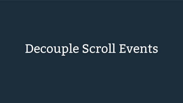 Decouple Scroll Events
