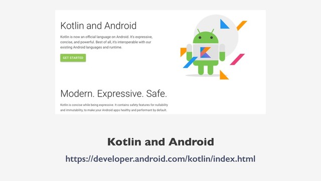 Kotlin and Android
https://developer.android.com/kotlin/index.html
