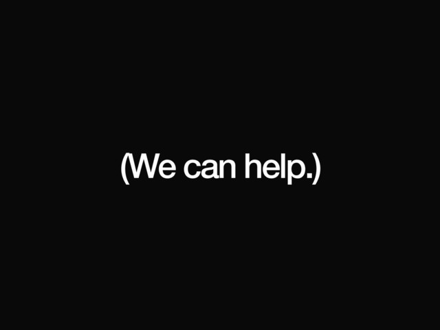 (We can help.)
