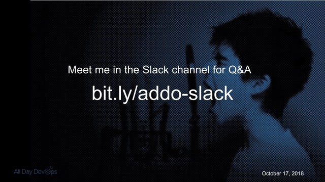 October 17, 2018
Meet me in the Slack channel for Q&A
bit.ly/addo-slack
