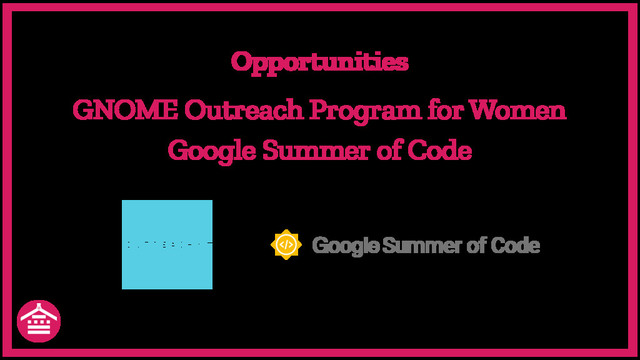 GNOME Outreach Program for Women
Opportunities
Google Summer of Code
