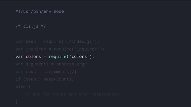 #!/usr/bin/env node
/* cli.js */
var beep = require('./index.js');
var inquirer = require('inquirer');
var colors = require('colors');
var arguments = process.argv;
var count = arguments[2];
if (count) beep(count);
else {
// ask for count and then beep(count)
}
