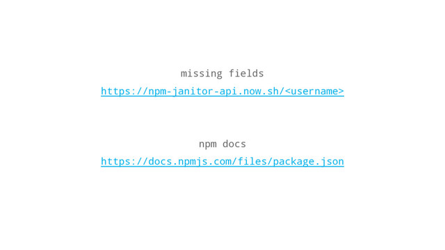 missing fields
https://npm-janitor-api.now.sh/
npm docs
https://docs.npmjs.com/files/package.json
