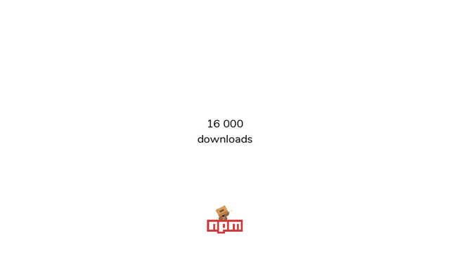 16 000
downloads
