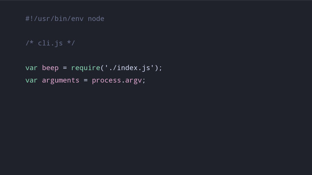 #!/usr/bin/env node
/* cli.js */
var beep = require('./index.js');
var arguments = process.argv;
