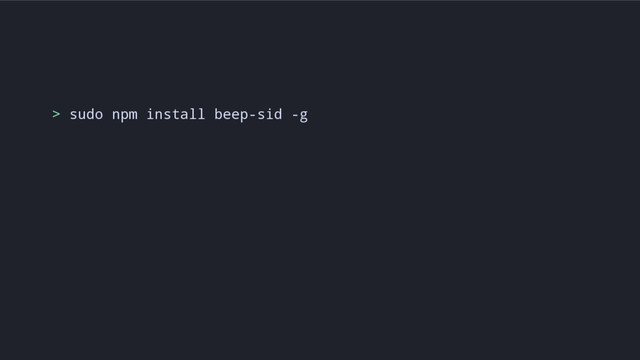 > sudo npm install beep-sid -g
