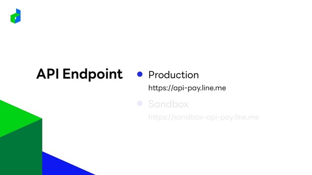 Production
API Endpoint
https://api-pay.line.me
Sandbox
https://sandbox-api-pay.line.me
