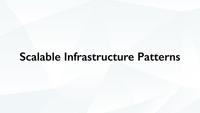 Scalable Infrastructure Patterns
