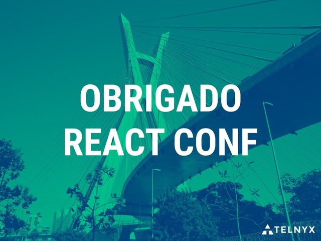 OBRIGADO
REACT CONF
