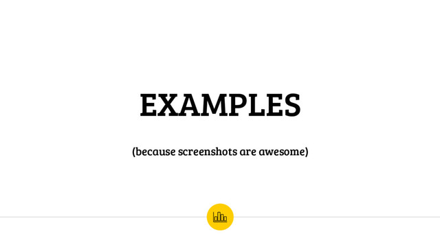 EXAMPLES
(because screenshots are awesome)
