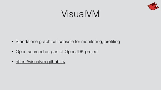 VisualVM
• Standalone graphical console for monitoring, proﬁling
• Open sourced as part of OpenJDK project
• https://visualvm.github.io/
