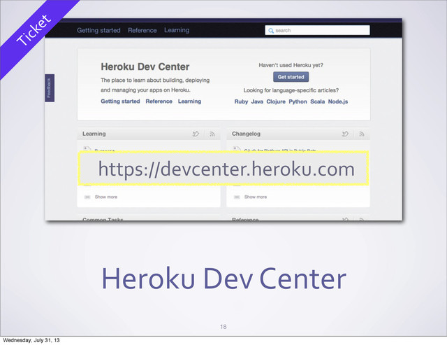 Heroku	  Dev	  Center
18
https://devcenter.heroku.com
Ticket
Wednesday, July 31, 13
