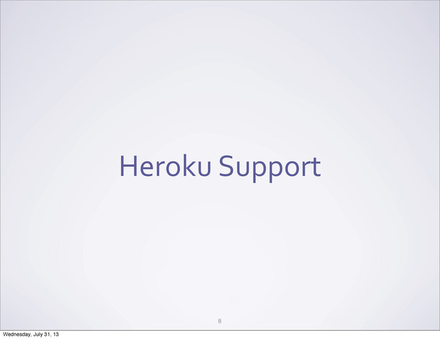 Heroku	  Support
8
Wednesday, July 31, 13

