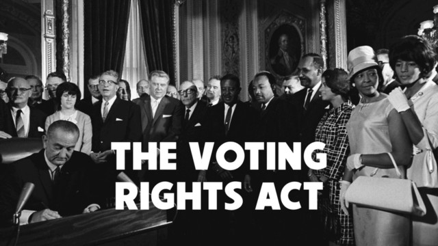 THE VOTING
RIGHTS ACT
