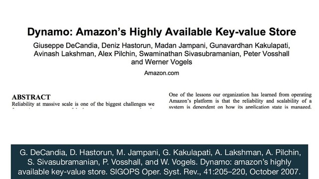 G. DeCandia, D. Hastorun, M. Jampani, G. Kakulapati, A. Lakshman, A. Pilchin,
S. Sivasubramanian, P. Vosshall, and W. Vogels. Dynamo: amazon’s highly
available key-value store. SIGOPS Oper. Syst. Rev., 41:205–220, October 2007.

