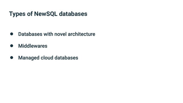 Types of NewSQL databases
●
●
●

