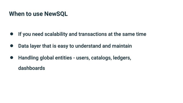 When to use NewSQL
●
●
●
