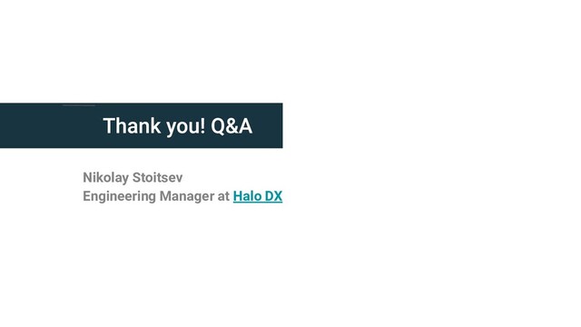 Nikolay Stoitsev
Engineering Manager at Halo DX
