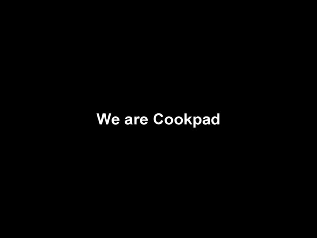 We are Cookpad
