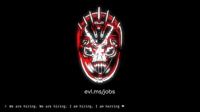 We are hiring. We are hiring. I am hiring. I am herring 🐟
>
evl.ms/jobs
