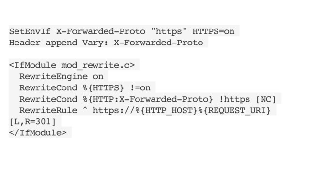 SetEnvIf X-Forwarded-Proto "https" HTTPS=on
Header append Vary: X-Forwarded-Proto

RewriteEngine on
RewriteCond %{HTTPS} !=on
RewriteCond %{HTTP:X-Forwarded-Proto} !https [NC]
RewriteRule ^ https://%{HTTP_HOST}%{REQUEST_URI}
[L,R=301]

