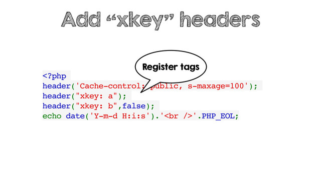 '.PHP_EOL;
Add “xkey” headers
Register tags
