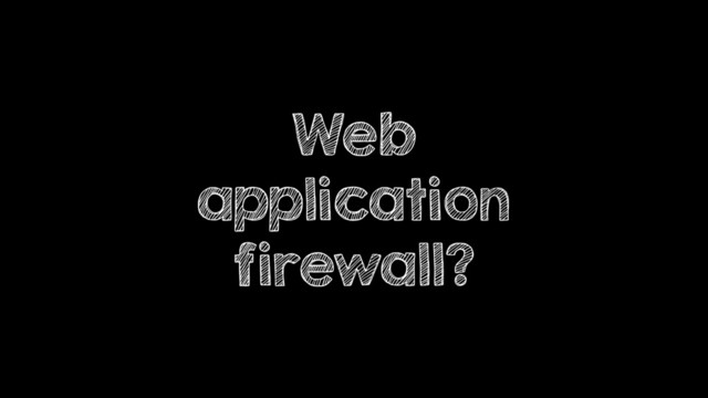 Web
application
firewall?
