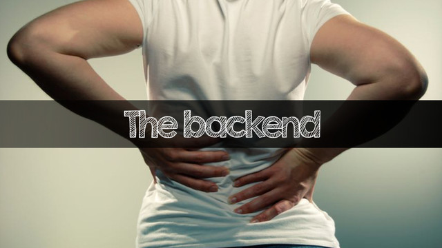 The backend
