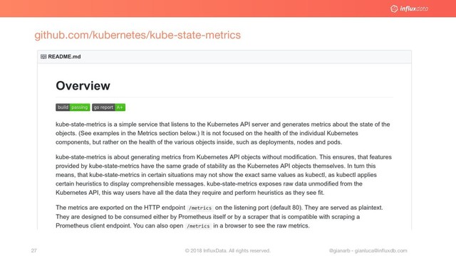 © 2018 InﬂuxData. All rights reserved.
27 @gianarb - gianluca@inﬂuxdb.com
github.com/kubernetes/kube-state-metrics
