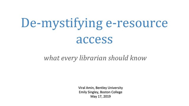 De-mystifying e-resource
access
what every librarian should know
