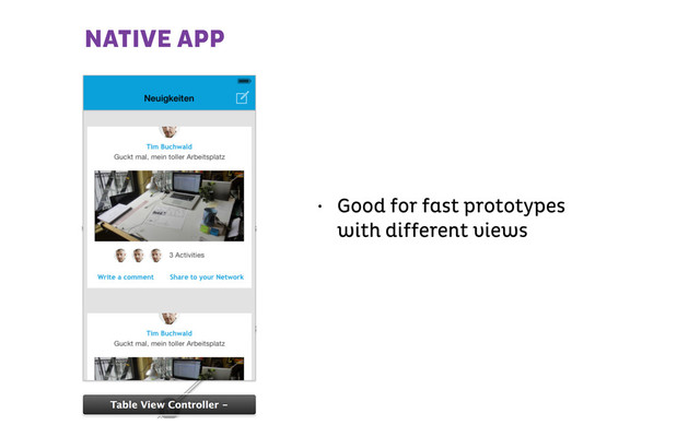 NATIVE APP
• Good for fast prototypes
with different views
