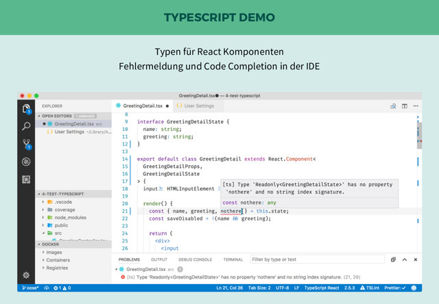 TYPESCRIPT DEMO
Typen für React Komponenten
Fehlermeldung und Code Completion in der IDE
