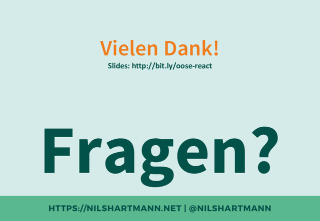 HTTPS://NILSHARTMANN.NET | @NILSHARTMANN
Vielen Dank!
Fragen?
Slides: http://bit.ly/oose-react
