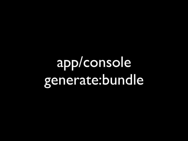 app/console
generate:bundle

