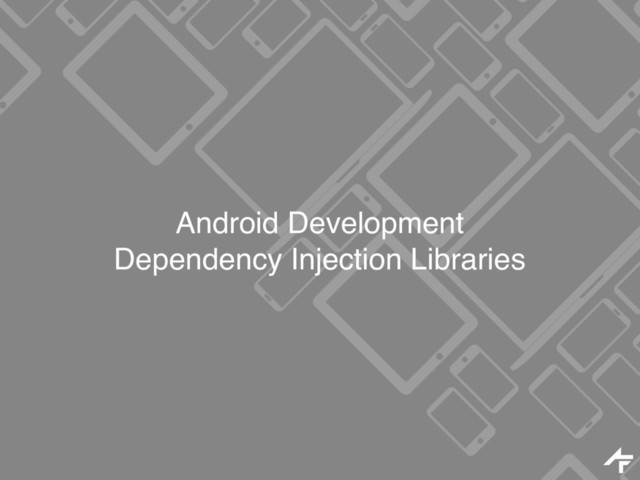 Android Development
Dependency Injection Libraries
