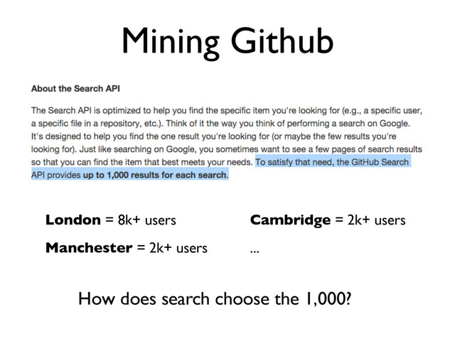 Mining Github
London = 8k+ users
Manchester = 2k+ users
Cambridge = 2k+ users
...
How does search choose the 1,000?

