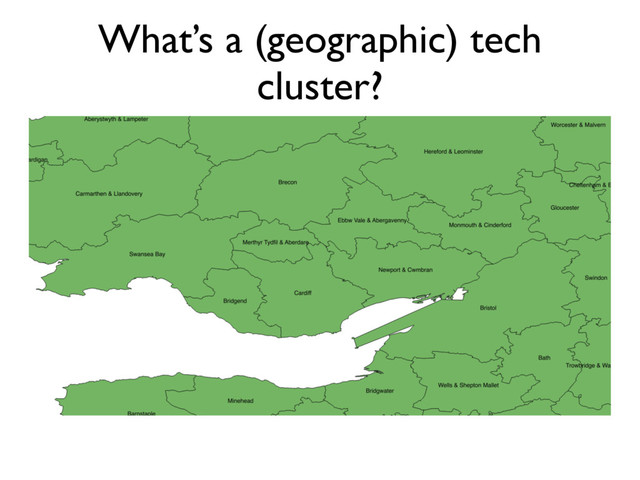 What’s a (geographic) tech
cluster?
