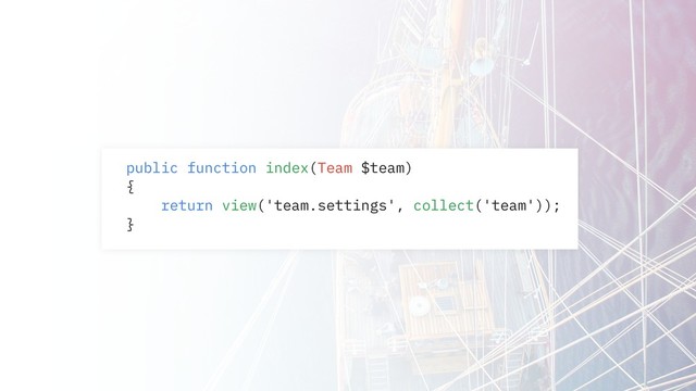 public function index(Team $team)
{
return view('team.settings', collect('team'));
}
