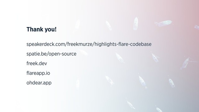 Thank you!
speakerdeck.com/freekmurze/highlights-ﬂare-codebase
spatie.be/open-source
freek.dev
ﬂareapp.io
ohdear.app
