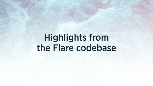 Highlights from
the Flare codebase
