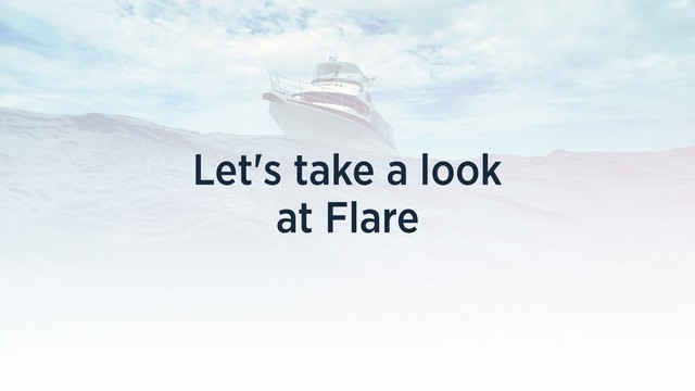Let's take a look
at Flare
